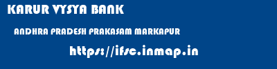 KARUR VYSYA BANK  ANDHRA PRADESH PRAKASAM MARKAPUR   ifsc code
